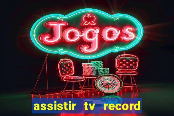 assistir tv record ao vivo